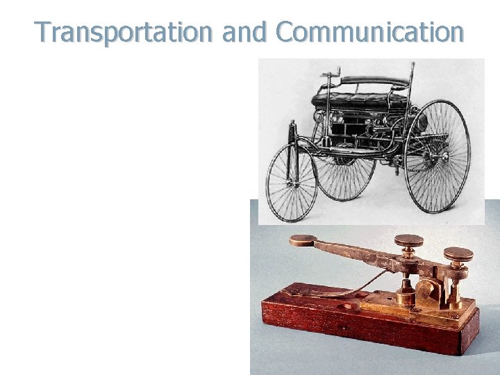 Transportation and Communication 1. Steam Engines/Railroads connected countries (Transcontinental RR in US and Trans-Siberian