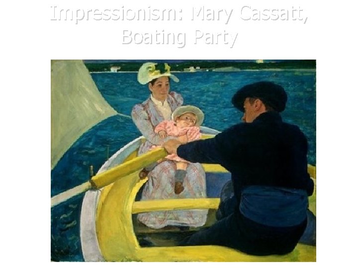 Impressionism: Mary Cassatt, Boating Party 