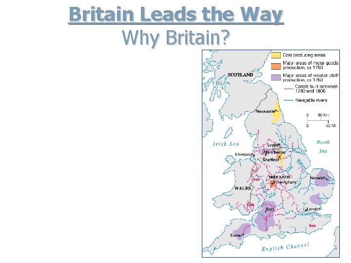 Britain Leads the Way Why Britain? A. Resources – coal and iron supplies. B.
