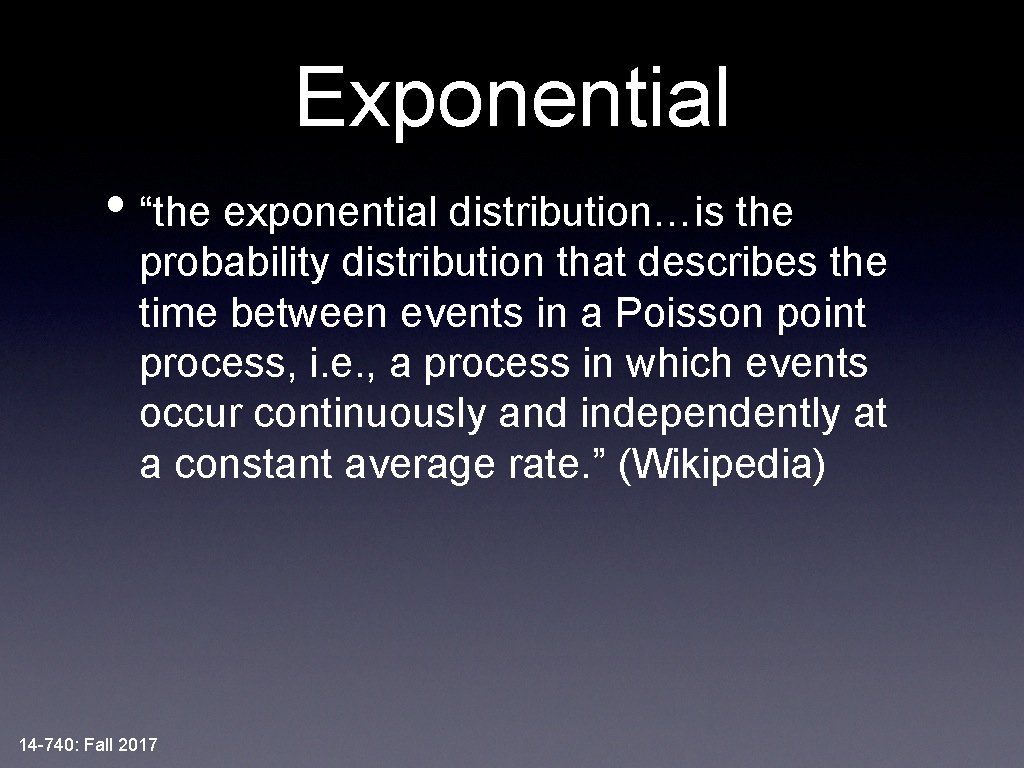 Exponential • “the exponential distribution…is the probability distribution that describes the time between events