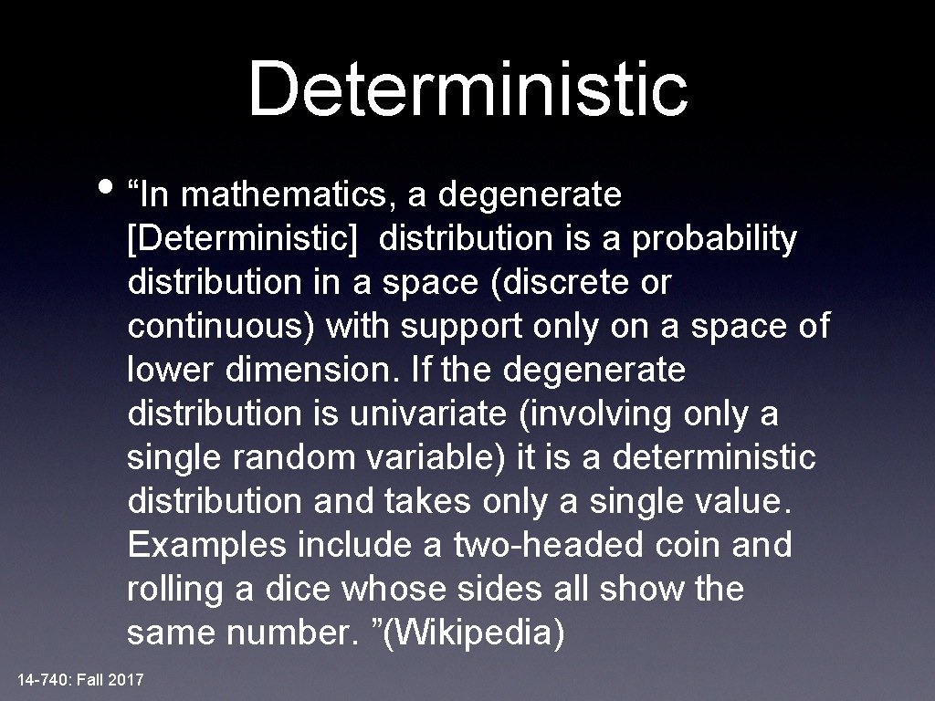 Deterministic • “In mathematics, a degenerate [Deterministic] distribution is a probability distribution in a