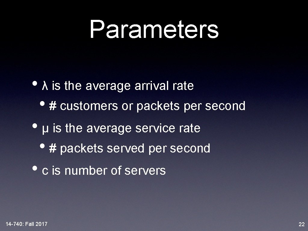 Parameters • λ is the average arrival rate • # customers or packets per