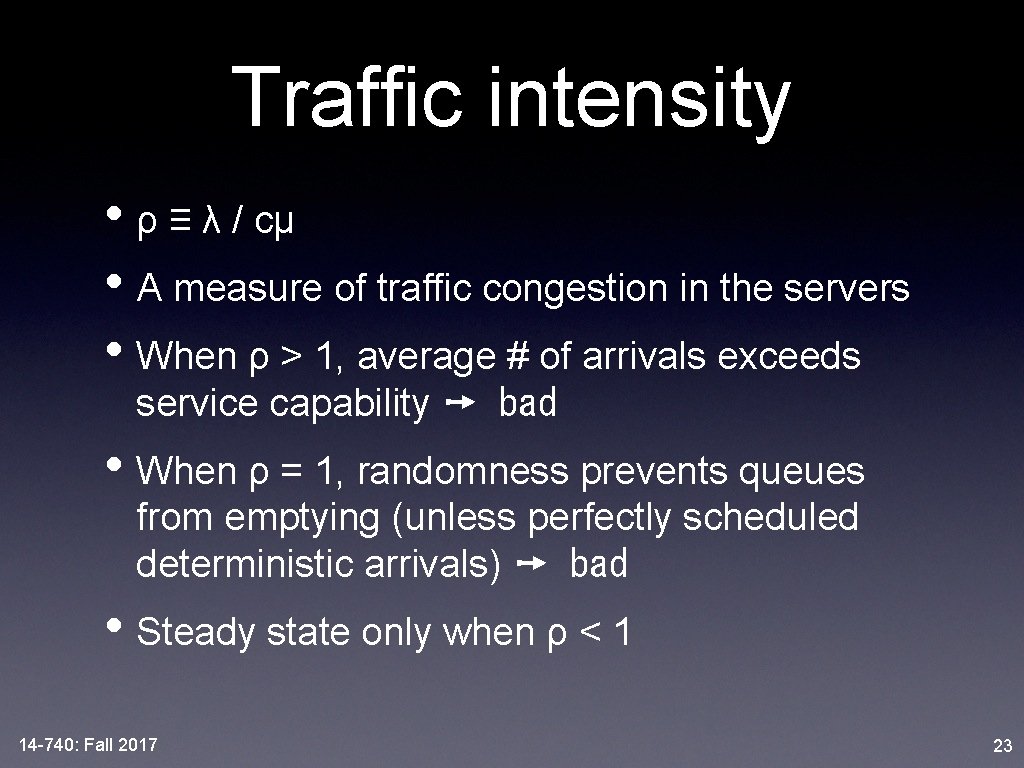 Traffic intensity • ρ ≡ λ / cμ • A measure of traffic congestion