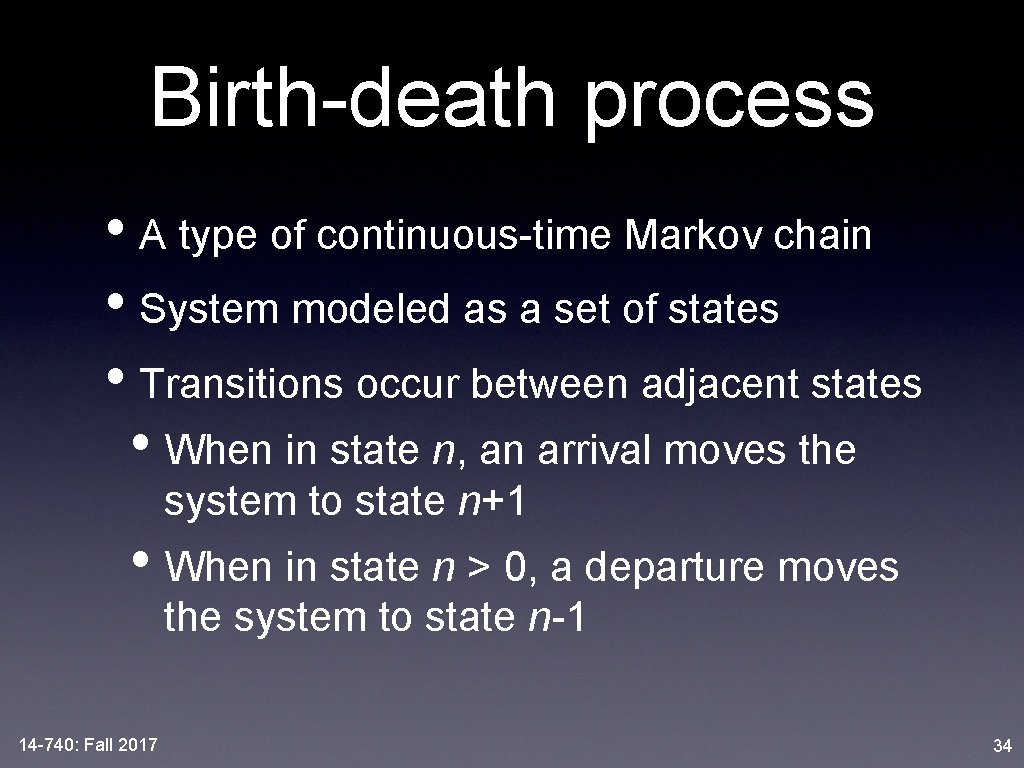 Birth-death process • A type of continuous-time Markov chain • System modeled as a