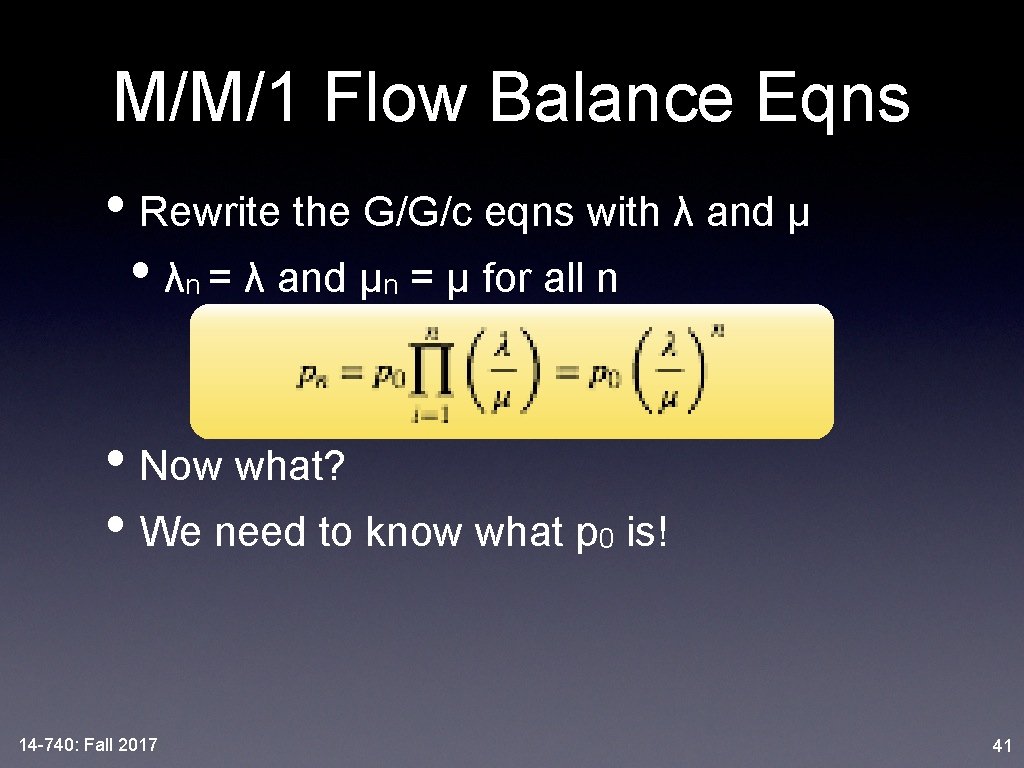 M/M/1 Flow Balance Eqns • Rewrite the G/G/c eqns with λ and μ •