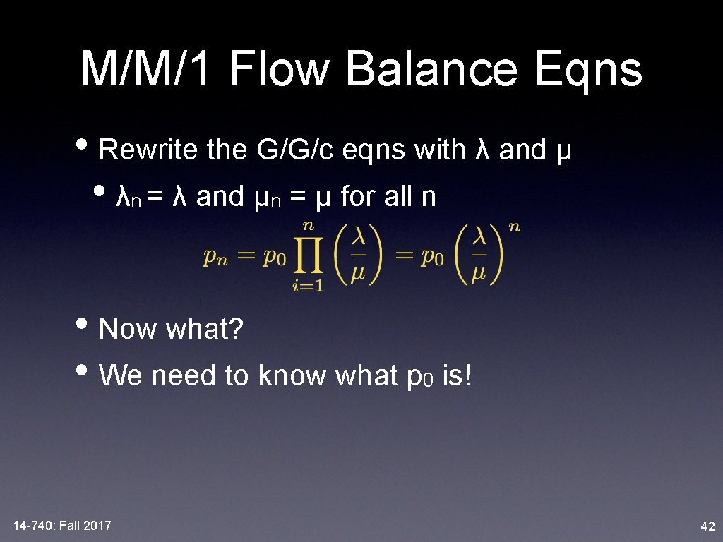 M/M/1 Flow Balance Eqns • Rewrite the G/G/c eqns with λ and μ •