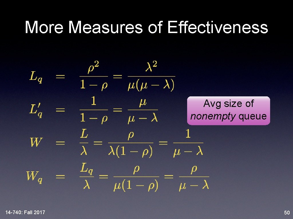 More Measures of Effectiveness Avg size of nonempty queue 14 -740: Fall 2017 50