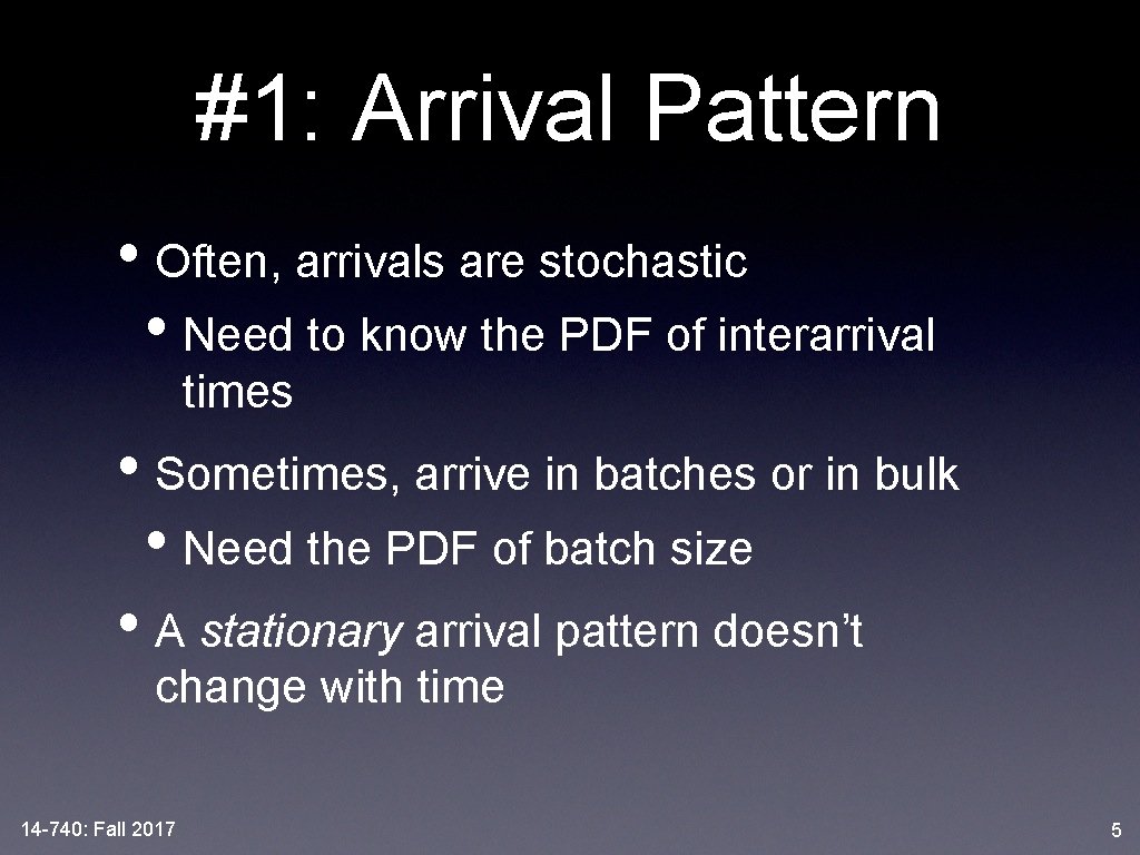 #1: Arrival Pattern • Often, arrivals are stochastic • Need to know the PDF