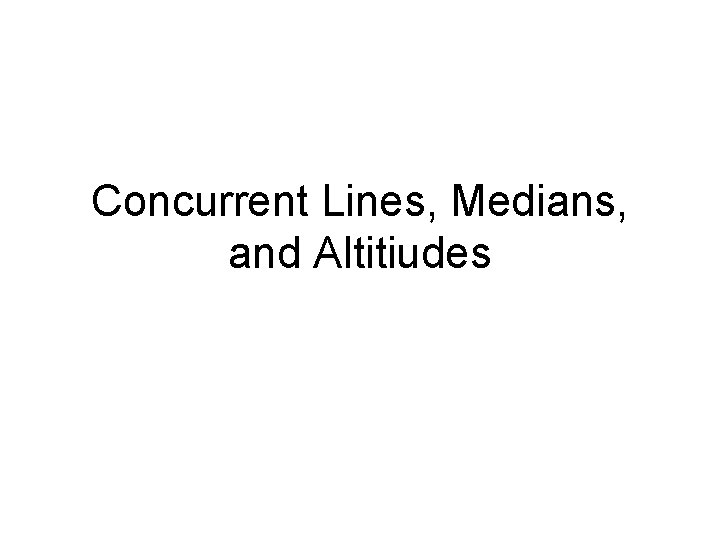 Concurrent Lines, Medians, and Altitiudes 