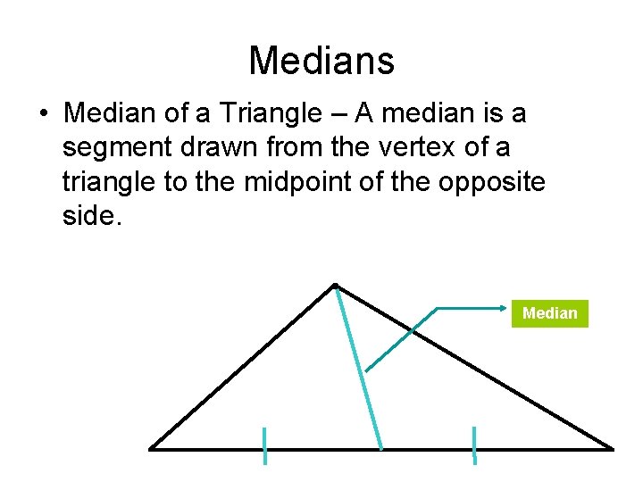 Medians • Median of a Triangle – A median is a segment drawn from