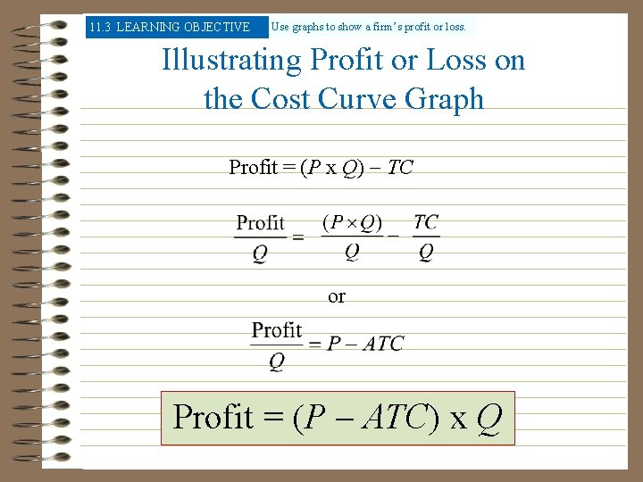 11. 3 LEARNING OBJECTIVE Use graphs to show a firm’s profit or loss. Illustrating