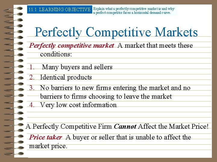 11. 1 LEARNING OBJECTIVE Explain what a perfectly competitive market is and why a