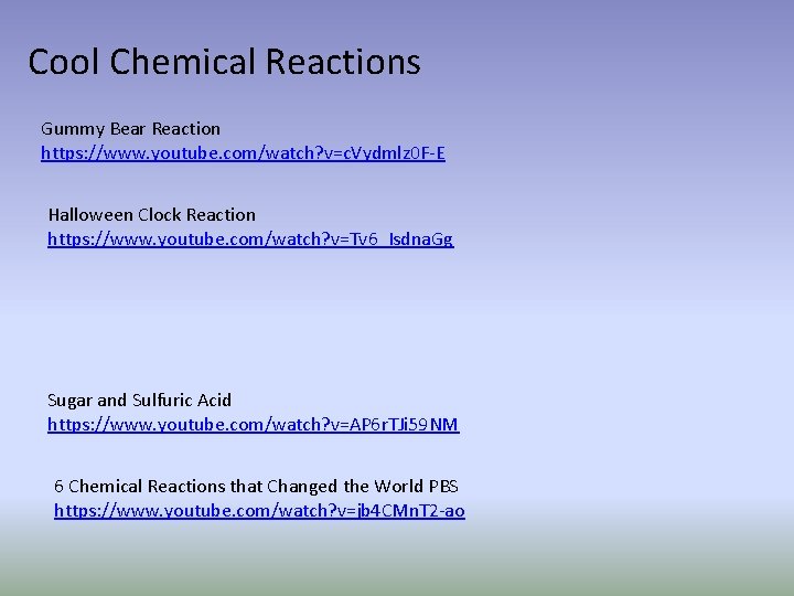 Cool Chemical Reactions Gummy Bear Reaction https: //www. youtube. com/watch? v=c. Vydmlz 0 F-E