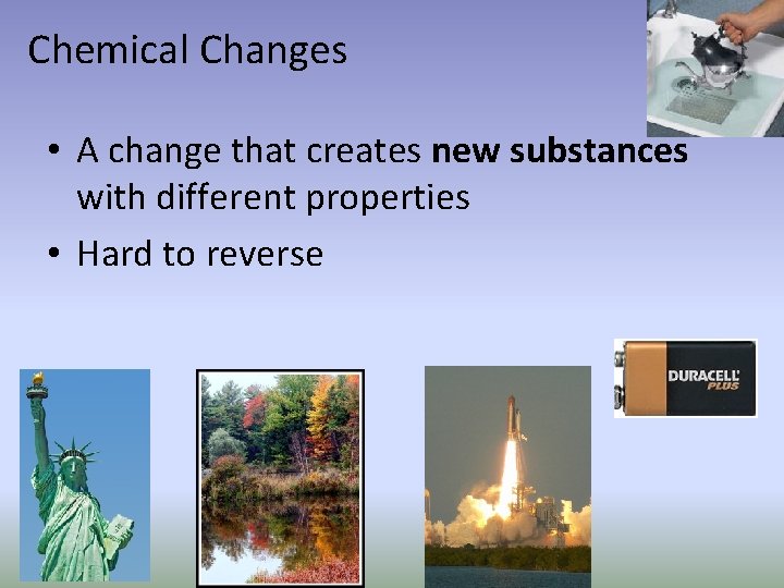 Chemical Changes • A change that creates new substances with different properties • Hard