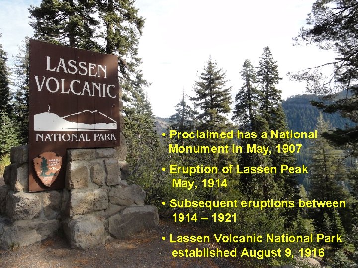  • Proclaimed has a National Monument in May, 1907 • Eruption of Lassen