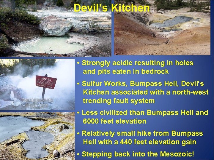 Devil’s Kitchen • Strongly acidic resulting in holes and pits eaten in bedrock •