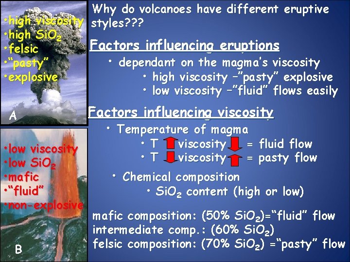 Why do volcanoes have different eruptive • high viscosity styles? ? ? • high