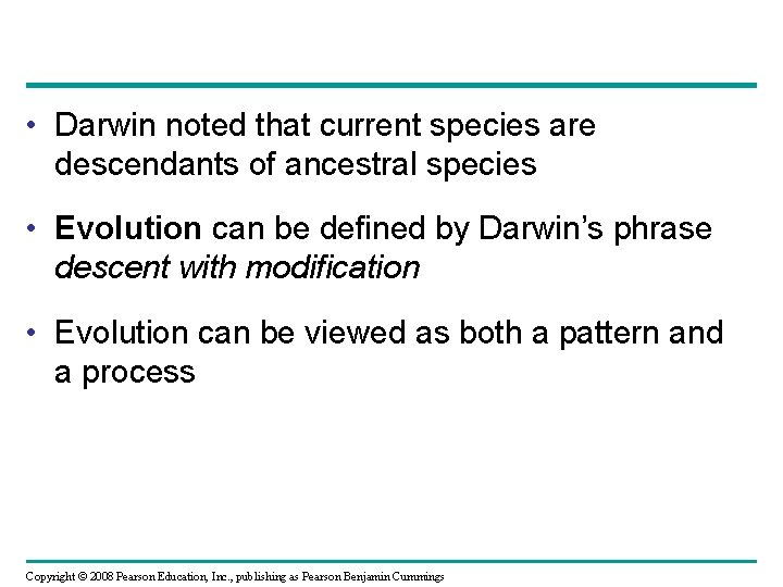  • Darwin noted that current species are descendants of ancestral species • Evolution