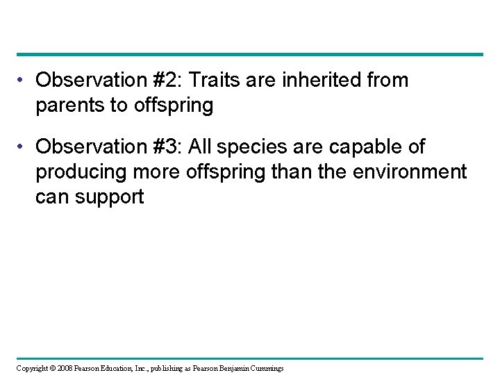  • Observation #2: Traits are inherited from parents to offspring • Observation #3: