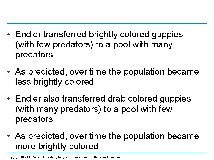  • Endler transferred brightly colored guppies (with few predators) to a pool with
