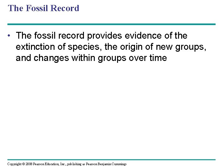 The Fossil Record • The fossil record provides evidence of the extinction of species,