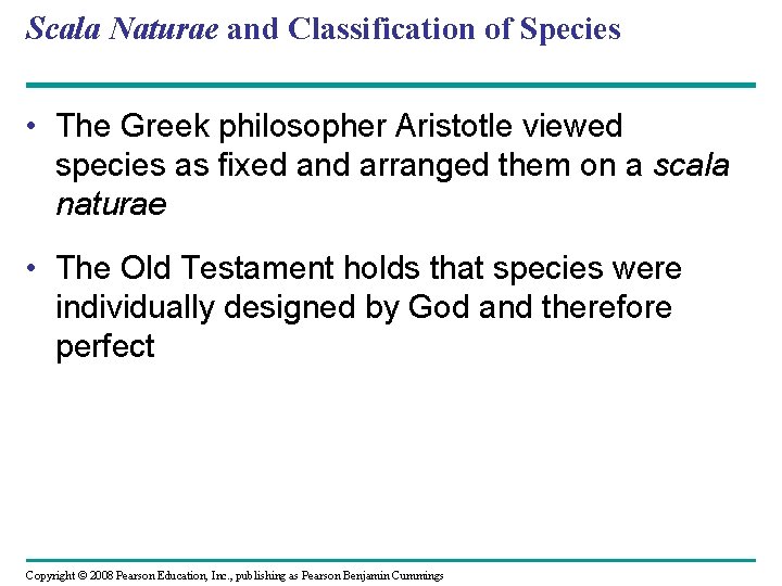 Scala Naturae and Classification of Species • The Greek philosopher Aristotle viewed species as