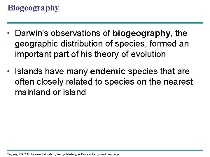 Biogeography • Darwin’s observations of biogeography, the geographic distribution of species, formed an important