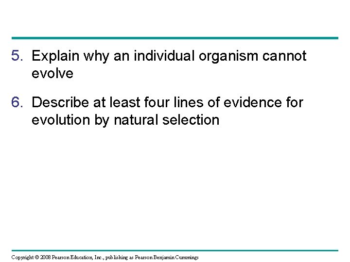 5. Explain why an individual organism cannot evolve 6. Describe at least four lines