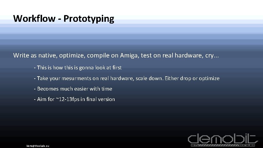 Workflow - Prototyping Write as native, optimize, compile on Amiga, test on real hardware,