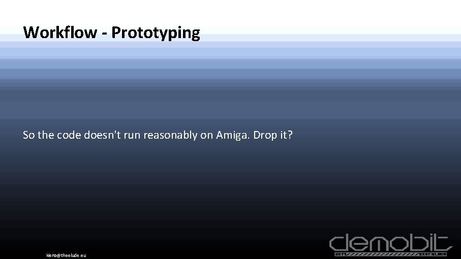 Workflow - Prototyping So the code doesn't run reasonably on Amiga. Drop it? kiero@theelude.