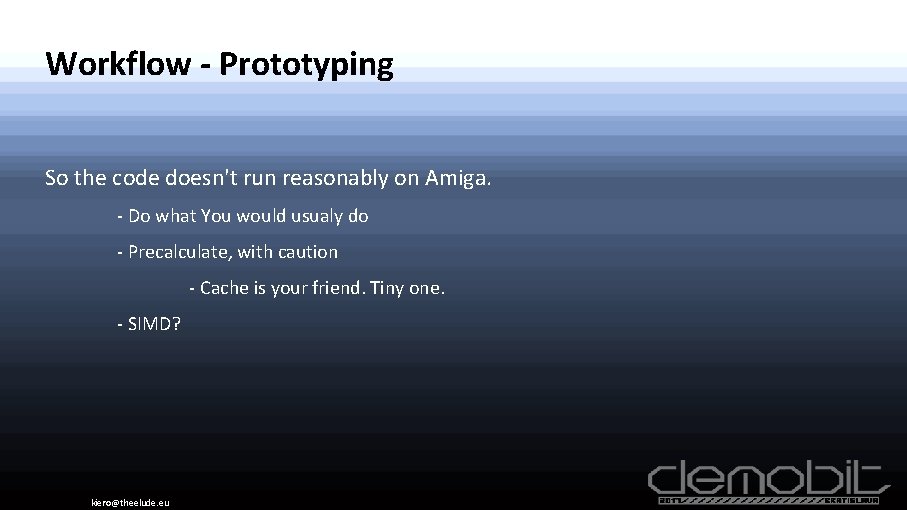 Workflow - Prototyping So the code doesn't run reasonably on Amiga. - Do what