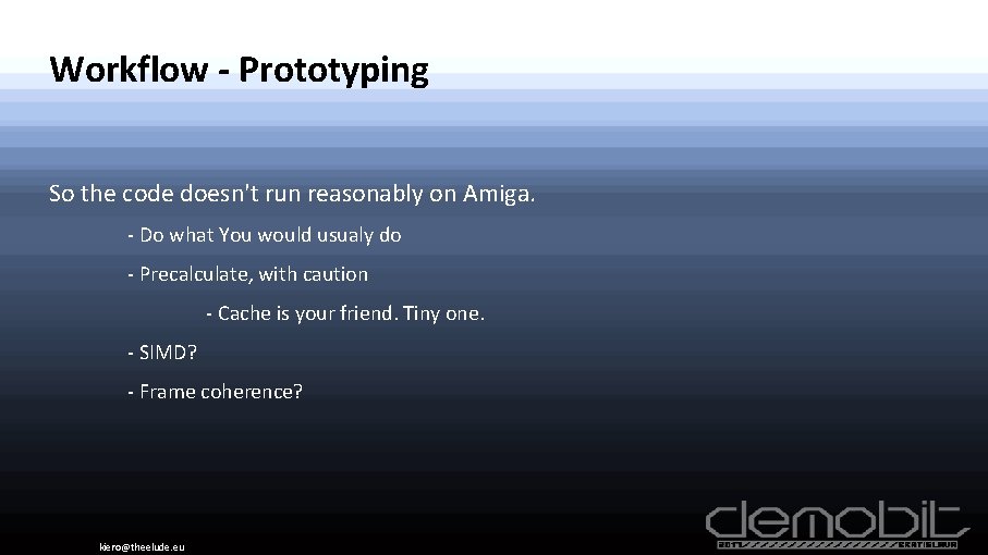 Workflow - Prototyping So the code doesn't run reasonably on Amiga. - Do what