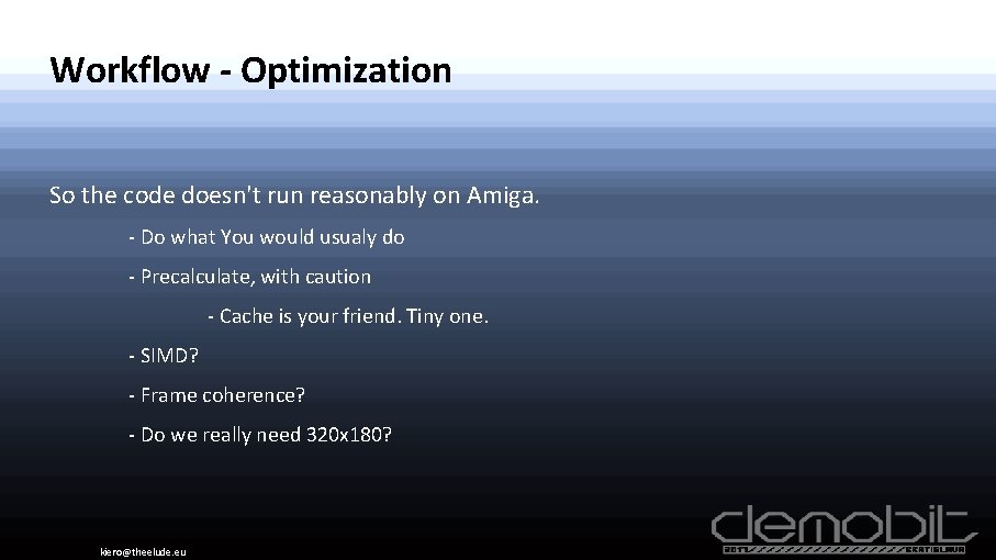 Workflow - Optimization So the code doesn't run reasonably on Amiga. - Do what