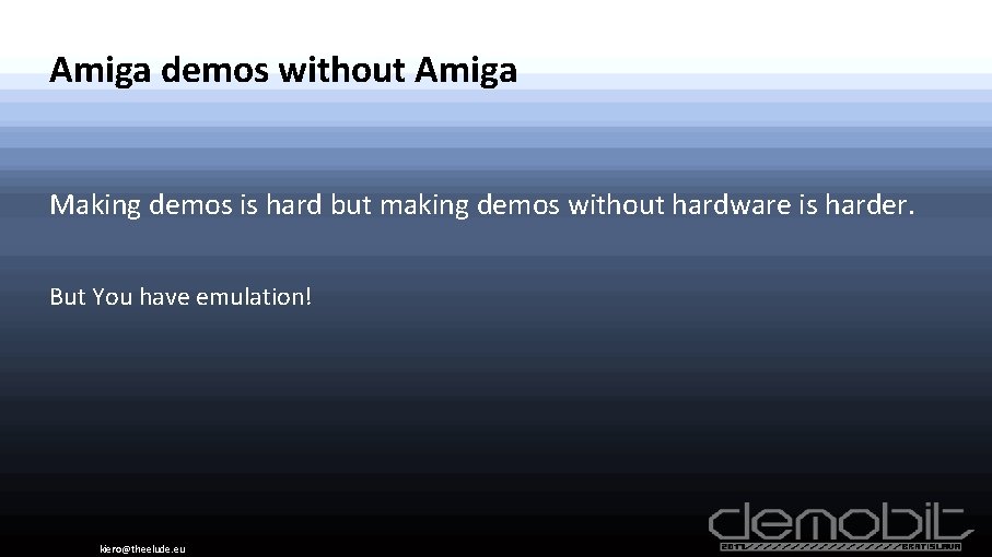 Amiga demos without Amiga Making demos is hard but making demos without hardware is