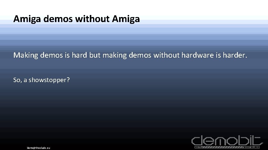 Amiga demos without Amiga Making demos is hard but making demos without hardware is