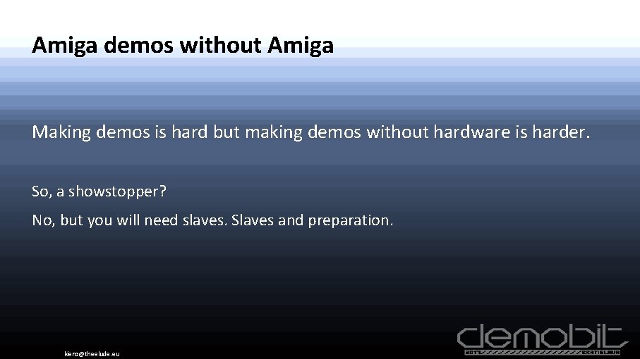 Amiga demos without Amiga Making demos is hard but making demos without hardware is