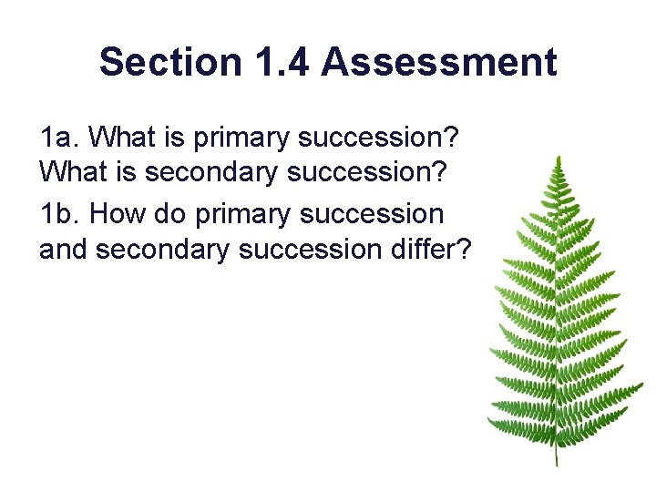 Section 1. 4 Assessment 1 a. What is primary succession? What is secondary succession?