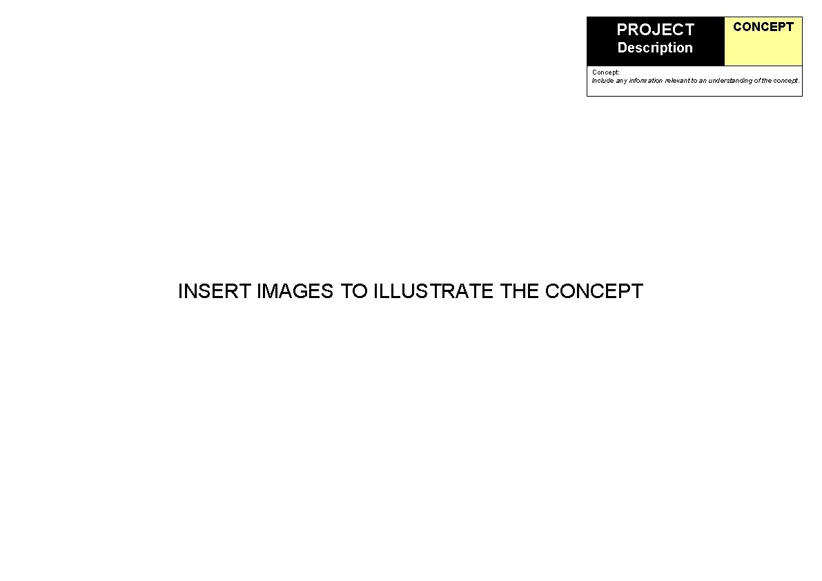 PROJECT CONCEPT Description Concept: Include any information relevant to an understanding of the concept.