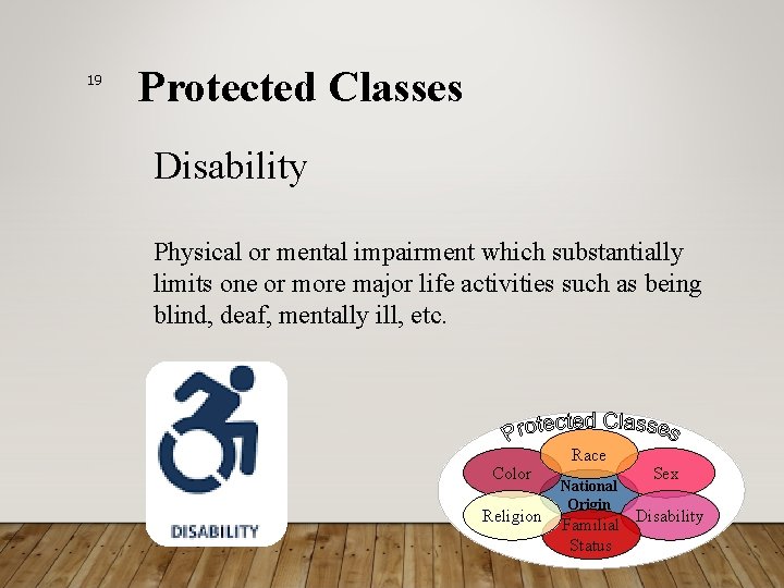 19 Protected Classes Disability Physical or mental impairment which substantially limits one or more
