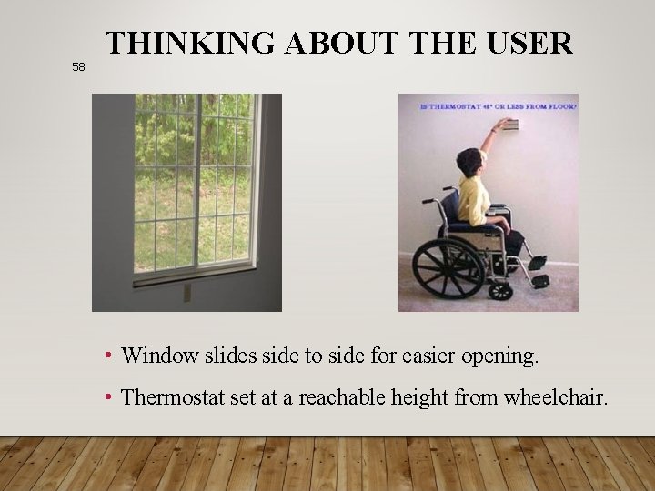 58 THINKING ABOUT THE USER • Window slides side to side for easier opening.