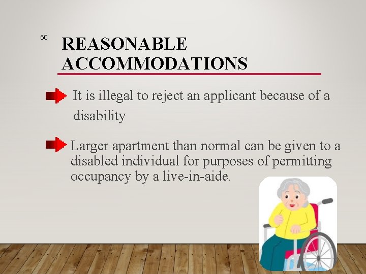 60 REASONABLE ACCOMMODATIONS It is illegal to reject an applicant because of a disability