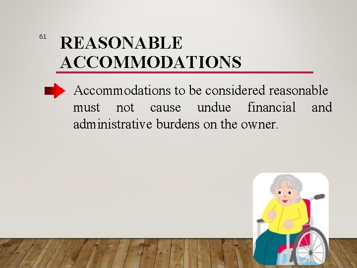 61 REASONABLE ACCOMMODATIONS Accommodations to be considered reasonable must not cause undue financial and