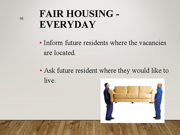 66 FAIR HOUSING EVERYDAY • Inform future residents where the vacancies are located. •