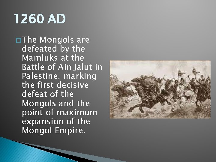 1260 AD � The Mongols are defeated by the Mamluks at the Battle of 1260 AD � The Mongols are defeated by the Mamluks at the Battle of