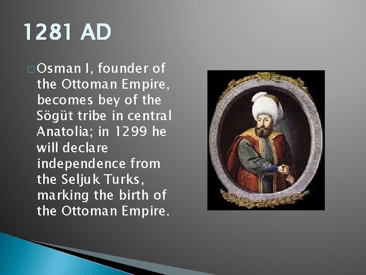 1281 AD � Osman I, founder of the Ottoman Empire, becomes bey of the 1281 AD � Osman I, founder of the Ottoman Empire, becomes bey of the
