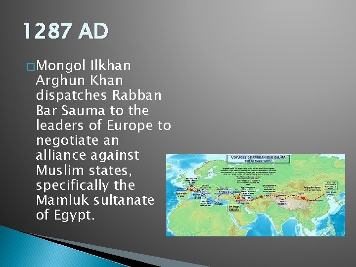 1287 AD � Mongol Ilkhan Arghun Khan dispatches Rabban Bar Sauma to the leaders 1287 AD � Mongol Ilkhan Arghun Khan dispatches Rabban Bar Sauma to the leaders