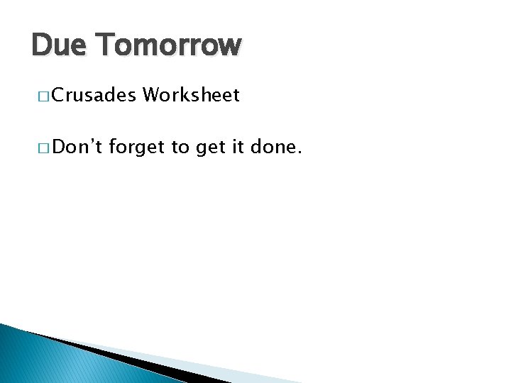 Due Tomorrow � Crusades � Don’t Worksheet forget to get it done. Due Tomorrow � Crusades � Don’t Worksheet forget to get it done.