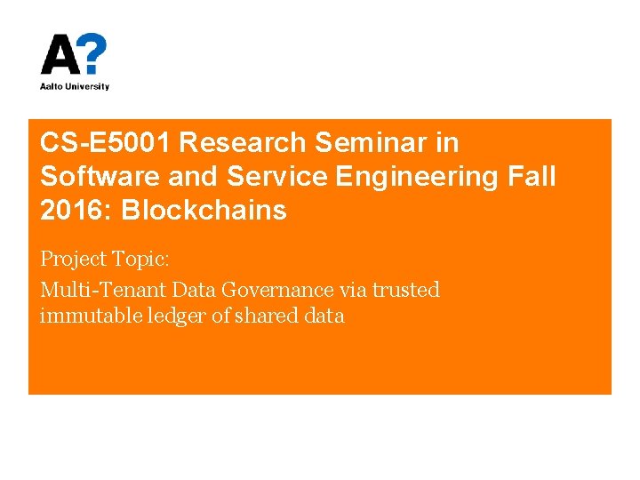 CS-E 5001 Research Seminar in Software and Service Engineering Fall 2016: Blockchains Project Topic: