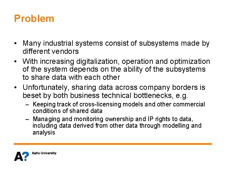 Problem • Many industrial systems consist of subsystems made by different vendors • With