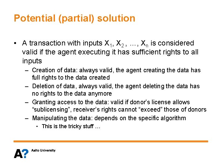 Potential (partial) solution • A transaction with inputs X 1, X 2 , …,